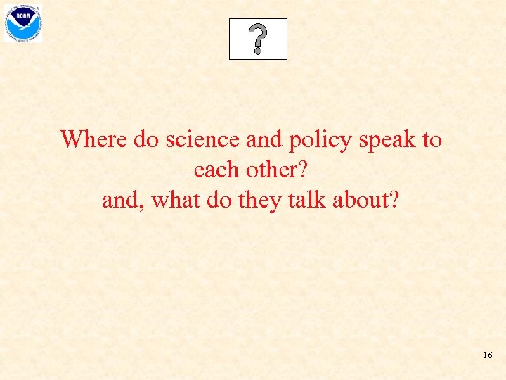 Where do science and policy speak to each other? and, what do they talk