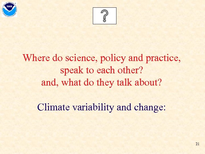 Where do science, policy and practice, speak to each other? and, what do they