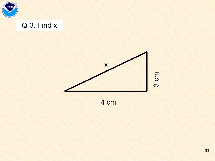 Q 3. Find x 3 cm x 4 cm 22 