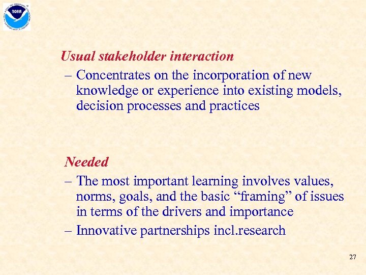 Usual stakeholder interaction – Concentrates on the incorporation of new knowledge or experience into