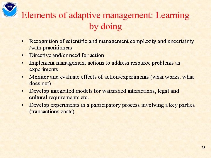 Elements of adaptive management: Learning by doing • Recognition of scientific and management complexity