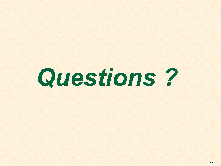 Questions ? 25 