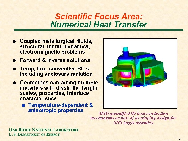 Scientific Focus Area: Numerical Heat Transfer ! Coupled metallurgical, fluids, structural, thermodynamics, electromagnetic problems
