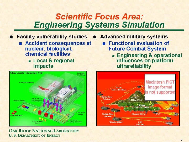 Scientific Focus Area: Engineering Systems Simulation ! Facility vulnerability studies ! Advanced military systems