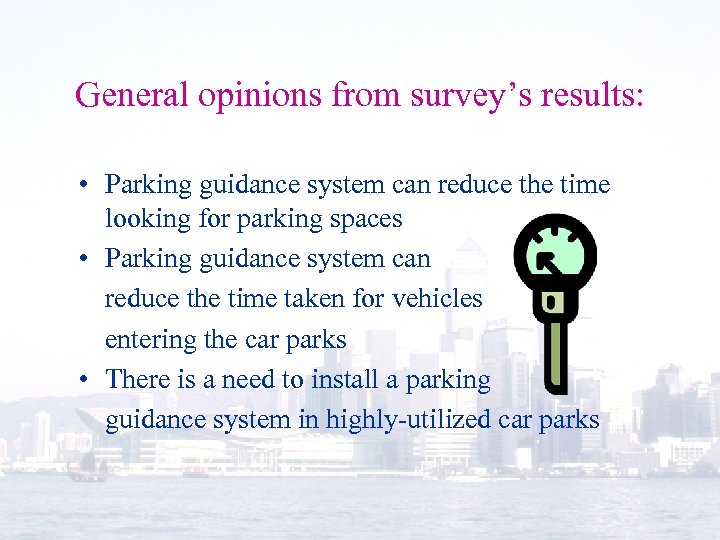 General opinions from survey’s results: • Parking guidance system can reduce the time looking