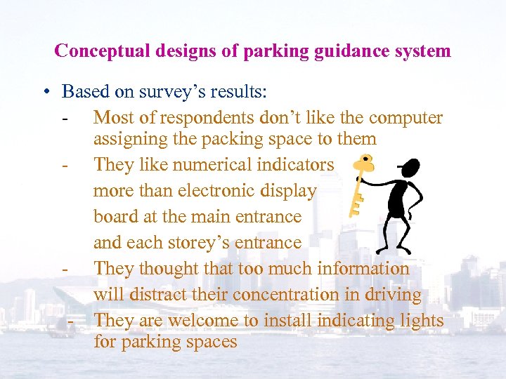 Conceptual designs of parking guidance system • Based on survey’s results: - Most of