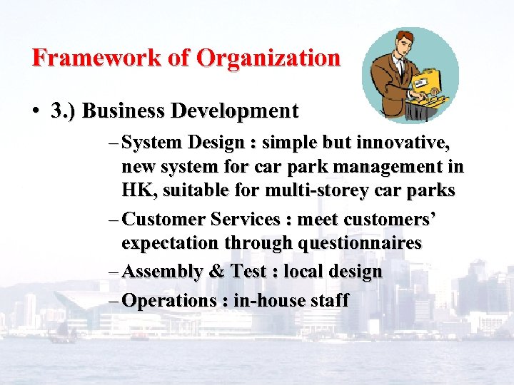 Framework of Organization • 3. ) Business Development – System Design : simple but