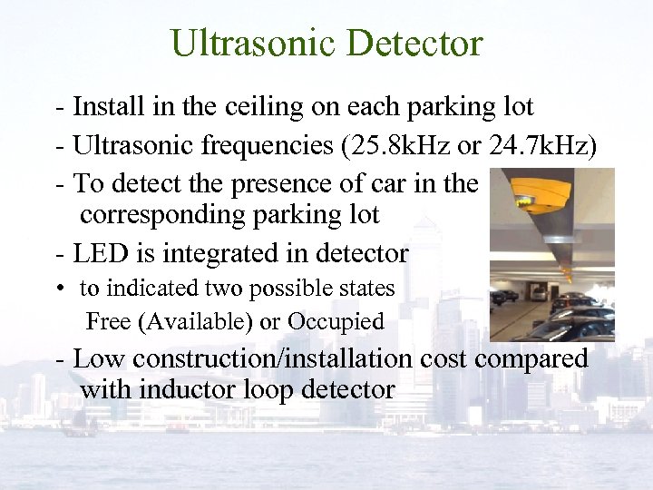 Ultrasonic Detector - Install in the ceiling on each parking lot - Ultrasonic frequencies