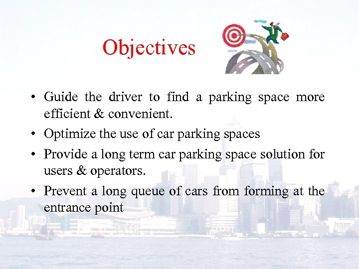 Objectives • Guide the driver to find a parking space more efficient & convenient.