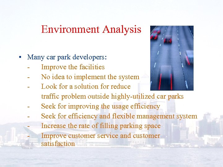 Environment Analysis • Many car park developers: Improve the facilities No idea to implement