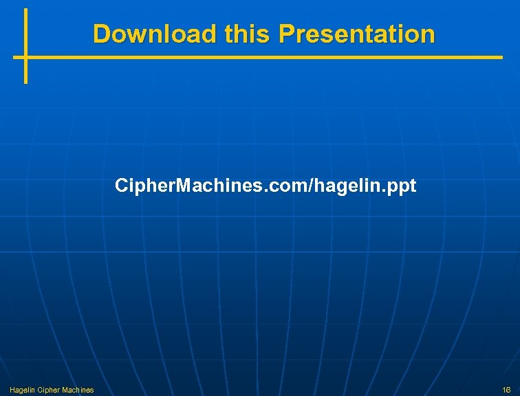 Download this Presentation Cipher. Machines. com/hagelin. ppt Hagelin Cipher Machines 16 