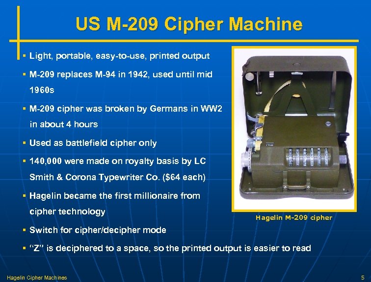 US M-209 Cipher Machine § Light, portable, easy-to-use, printed output § M-209 replaces M-94