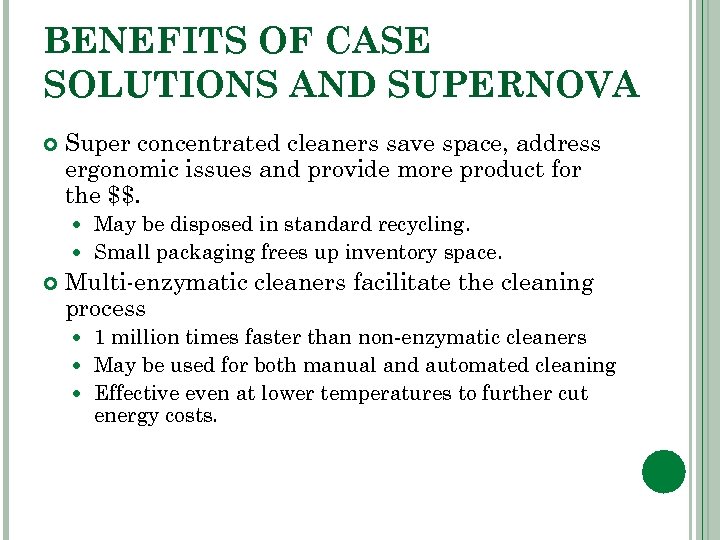 BENEFITS OF CASE SOLUTIONS AND SUPERNOVA Super concentrated cleaners save space, address ergonomic issues