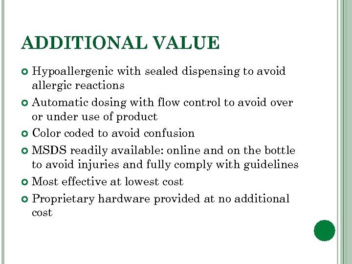 ADDITIONAL VALUE Hypoallergenic with sealed dispensing to avoid allergic reactions Automatic dosing with flow