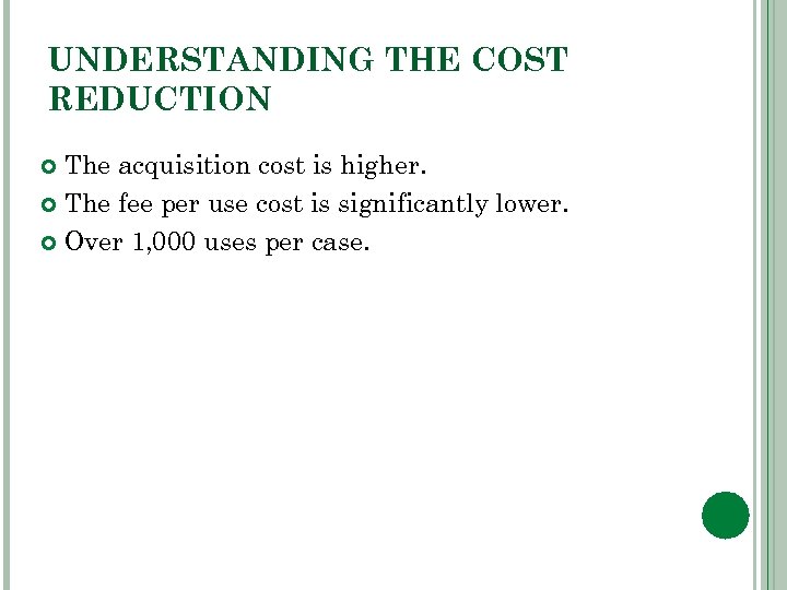 UNDERSTANDING THE COST REDUCTION The acquisition cost is higher. The fee per use cost