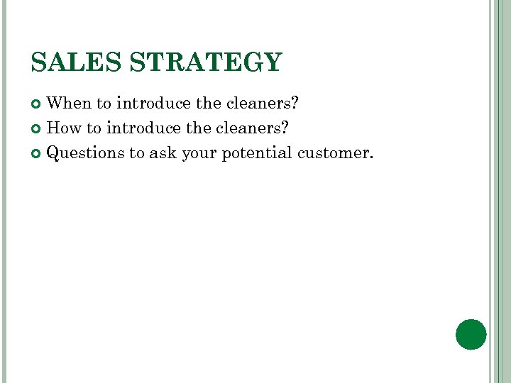 SALES STRATEGY When to introduce the cleaners? How to introduce the cleaners? Questions to