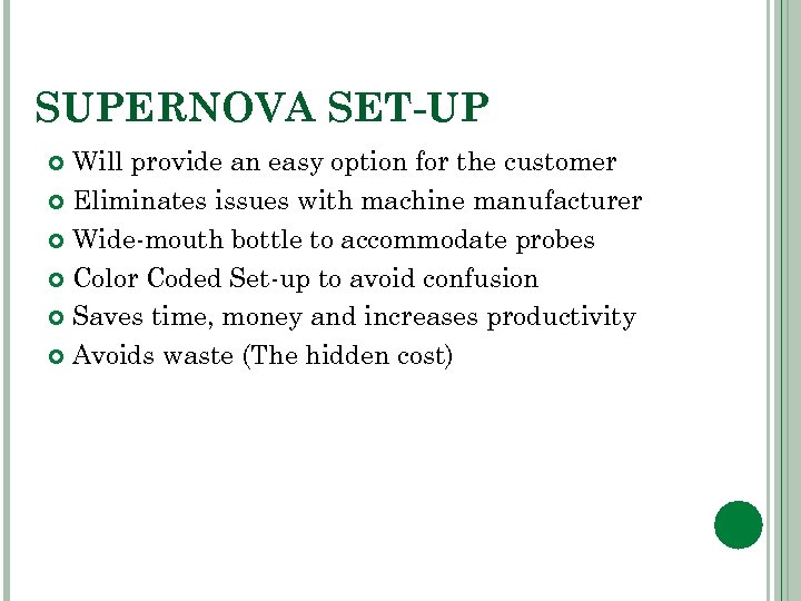 SUPERNOVA SET-UP Will provide an easy option for the customer Eliminates issues with machine