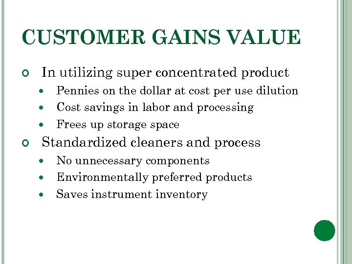 CUSTOMER GAINS VALUE In utilizing super concentrated product Pennies on the dollar at cost