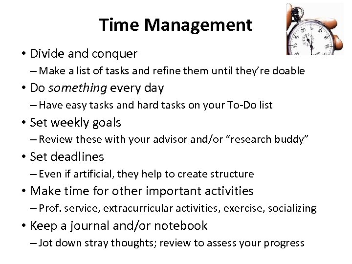 Time Management • Divide and conquer – Make a list of tasks and refine