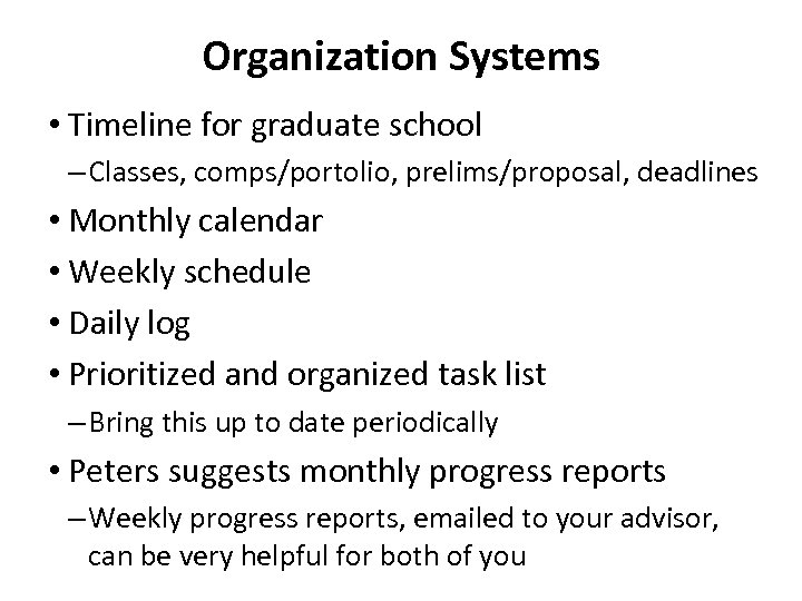 Organization Systems • Timeline for graduate school – Classes, comps/portolio, prelims/proposal, deadlines • Monthly