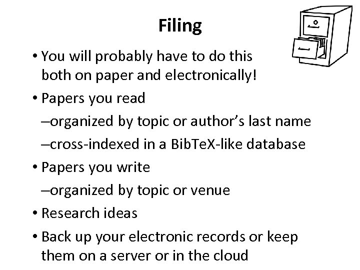 Filing • You will probably have to do this both on paper and electronically!