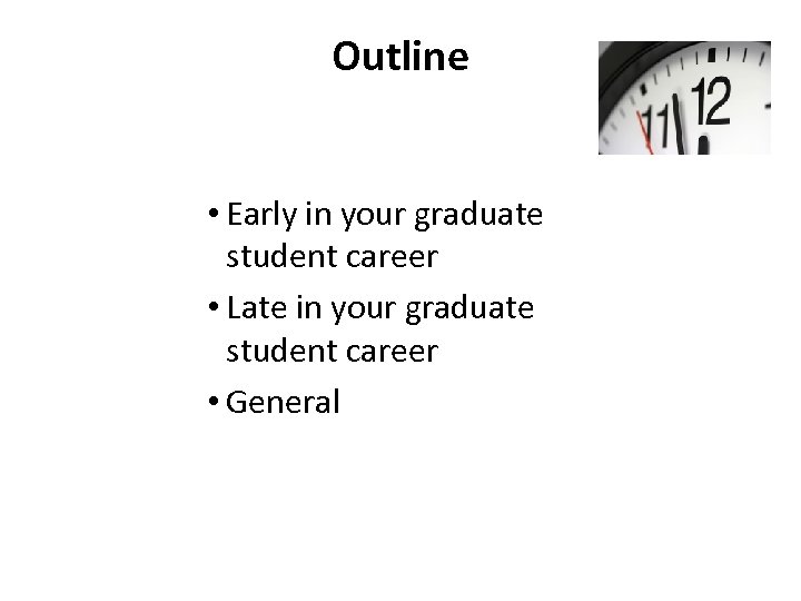 Outline • Early in your graduate student career • Late in your graduate student