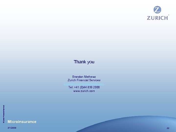 Thank you © Zurich Financial Services Brandon Mathews Zurich Financial Services brandon. mathews@zurich. com