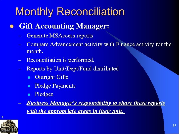 Monthly Reconciliation l Gift Accounting Manager: – Generate MSAccess reports – Compare Advancement activity