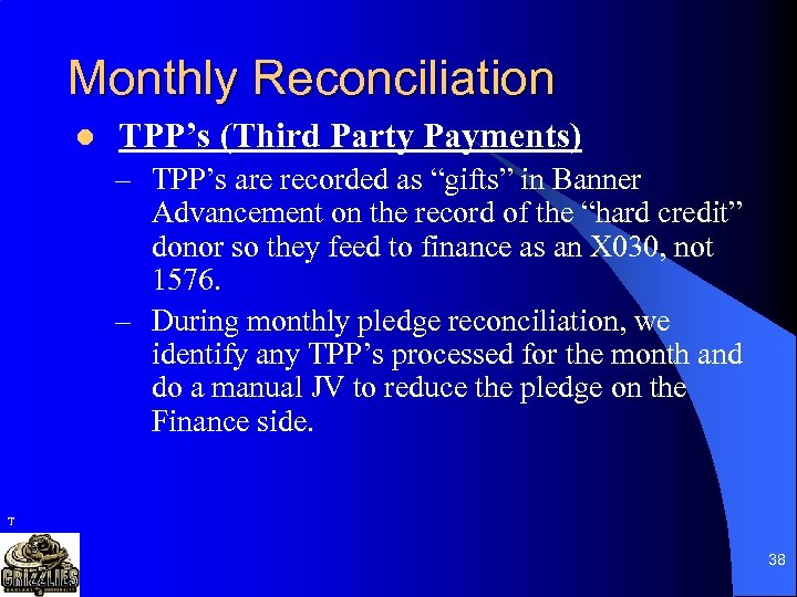 Monthly Reconciliation l TPP’s (Third Party Payments) – TPP’s are recorded as “gifts” in