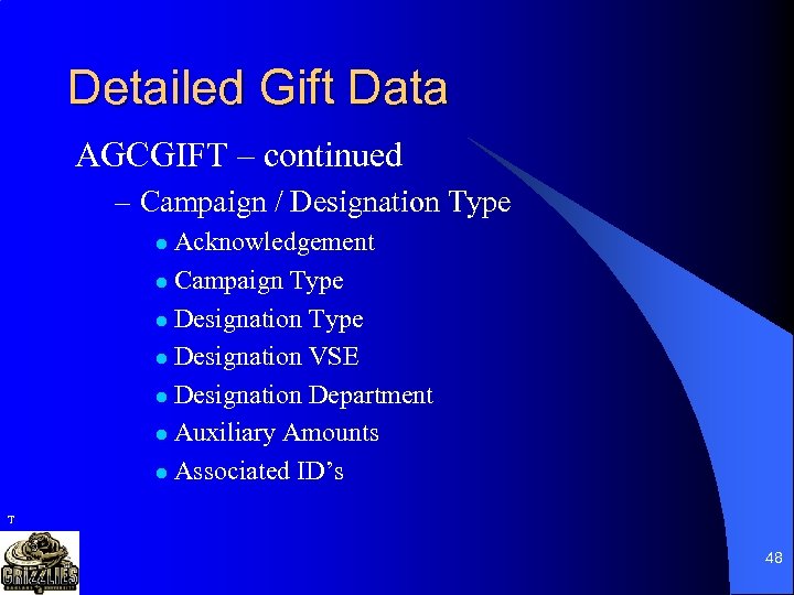 Detailed Gift Data AGCGIFT – continued – Campaign / Designation Type Acknowledgement l Campaign