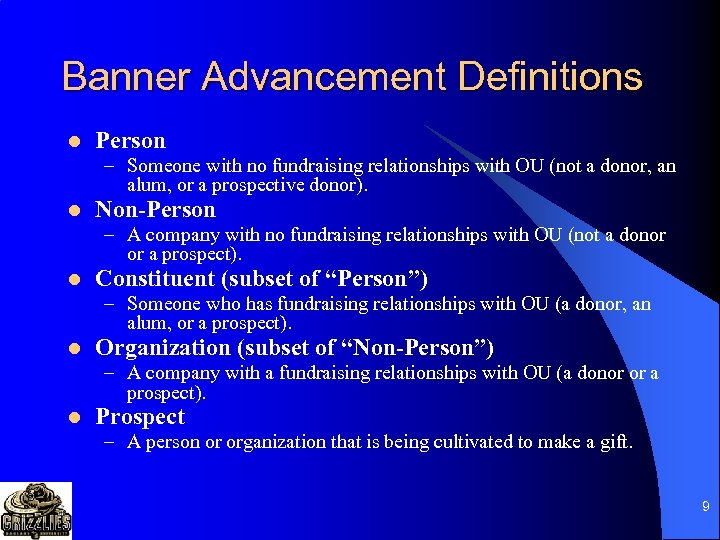 Banner Advancement Definitions l Person – Someone with no fundraising relationships with OU (not