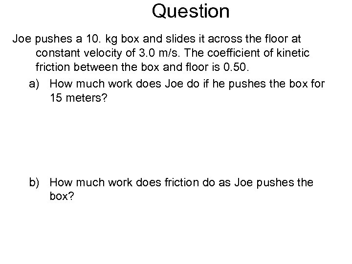 Question Joe pushes a 10. kg box and slides it across the floor at