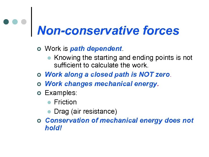 Non-conservative forces ¢ ¢ ¢ Work is path dependent. l Knowing the starting and