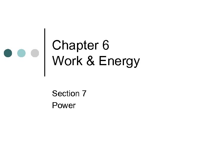 Chapter 6 Work & Energy Section 7 Power 