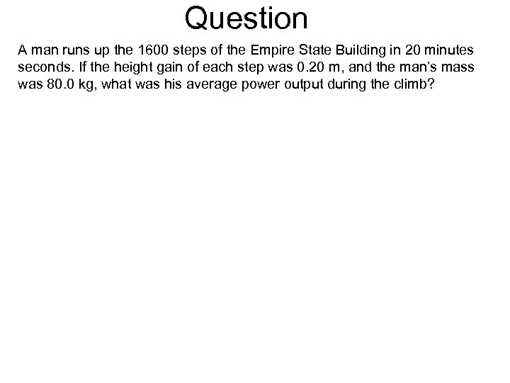 Question A man runs up the 1600 steps of the Empire State Building in
