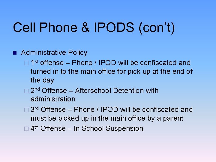 Cell Phone & IPODS (con’t) n Administrative Policy ¨ 1 st offense – Phone