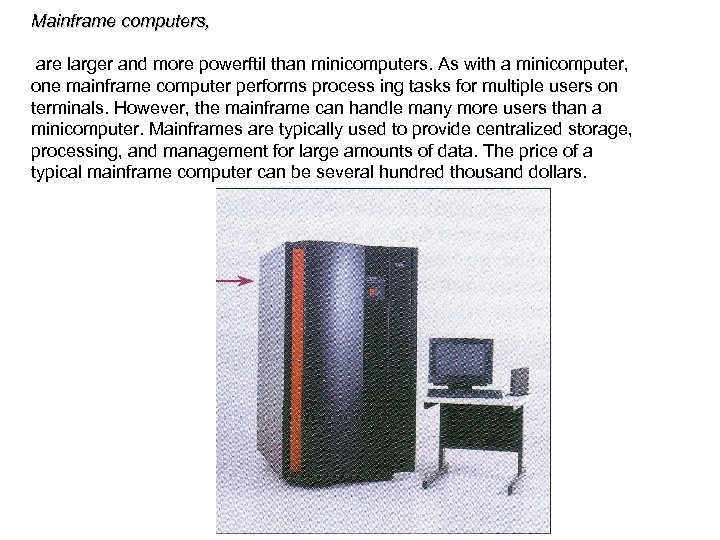 Mainframe computers, are larger and more powerftil than minicomputers. As with a minicomputer, one