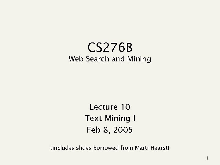 CS 276 B Web Search and Mining Lecture 10 Text Mining I Feb 8,