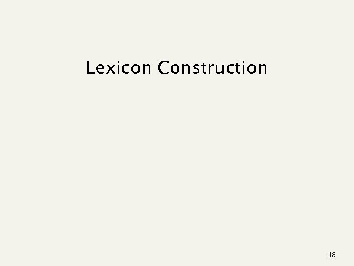 Lexicon Construction 18 