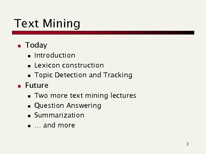 Text Mining n Today n n Introduction Lexicon construction Topic Detection and Tracking Future