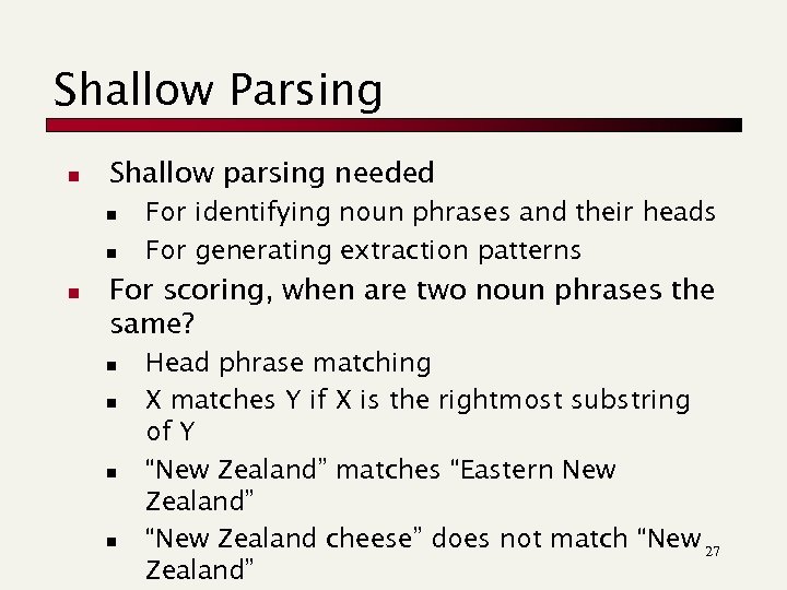 Shallow Parsing n Shallow parsing needed n n n For identifying noun phrases and