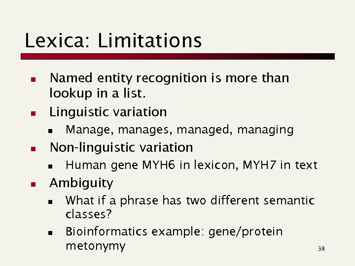 Lexica: Limitations n n Named entity recognition is more than lookup in a list.