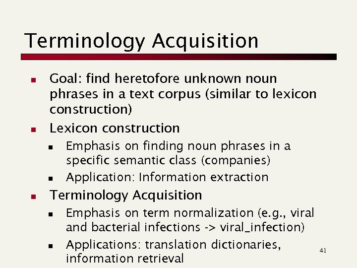 Terminology Acquisition n n Goal: find heretofore unknown noun phrases in a text corpus