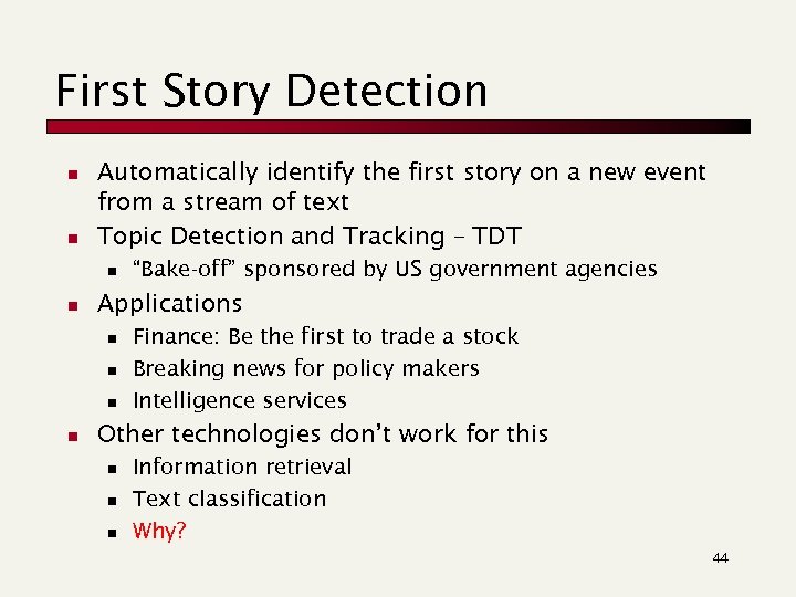 First Story Detection n n Automatically identify the first story on a new event