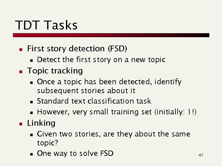TDT Tasks n First story detection (FSD) n n Topic tracking n n Detect