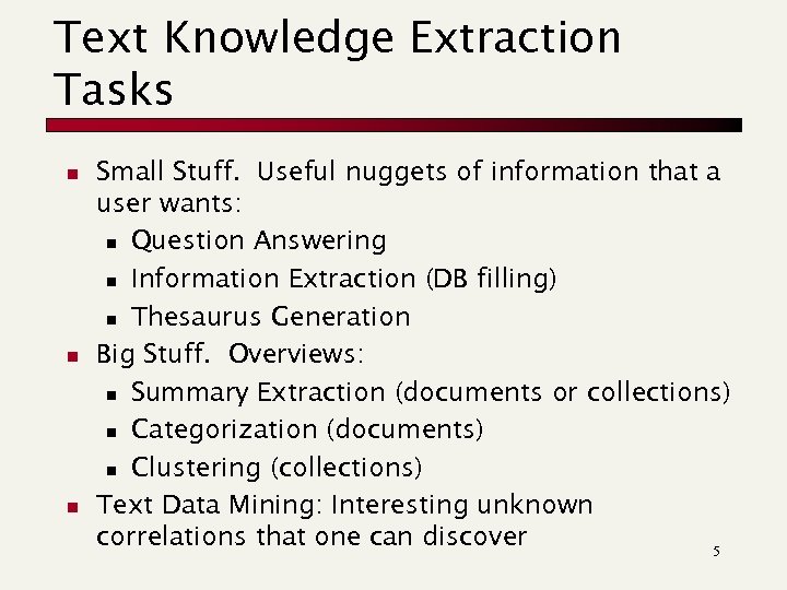 Text Knowledge Extraction Tasks n n n Small Stuff. Useful nuggets of information that