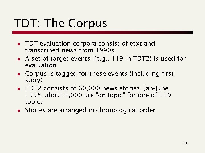 TDT: The Corpus n n n TDT evaluation corpora consist of text and transcribed