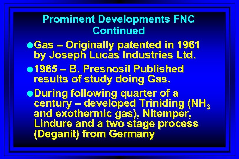 Prominent Developments FNC Continued l. Gas – Originally patented in 1961 by Joseph Lucas