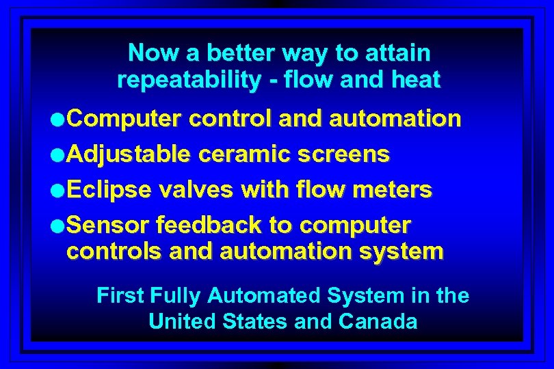 Now a better way to attain repeatability - flow and heat l. Computer control