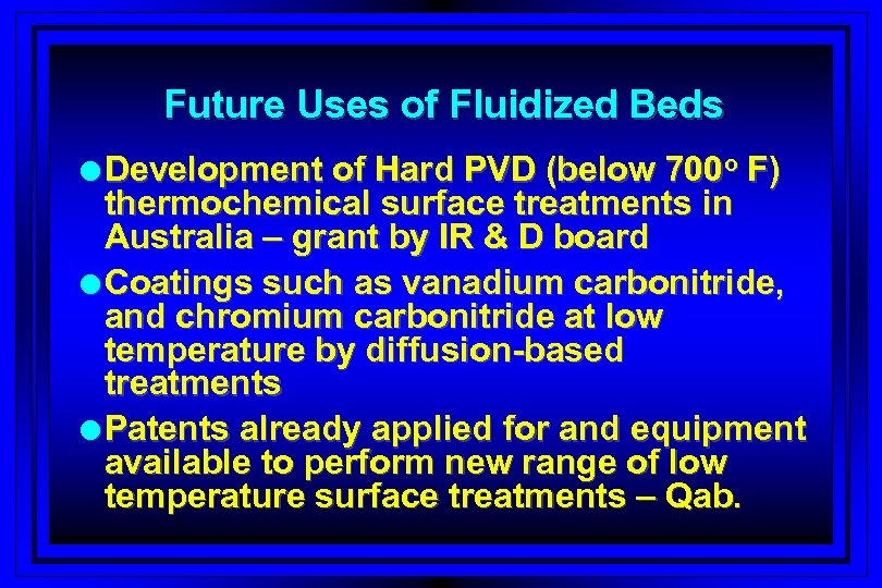 Future Uses of Fluidized Beds l Development of Hard PVD (below 700 o F)